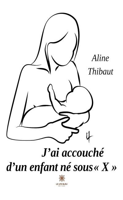 J'ai accouché d'un enfant né sous « X »