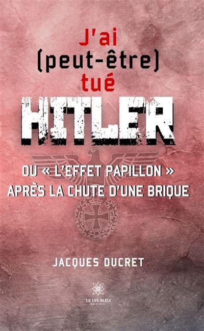 J'ai (peut-être) tué Hitler ou « l'effet papillon » après la chute d'une brique