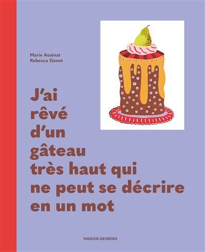 J'ai rêvé d'un gâteau très haut qui ne peut se décrire en un mot - Marie Assenat
