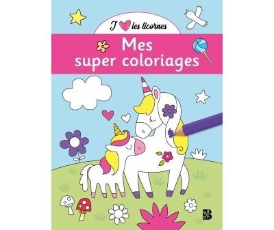 J'aime les licornes - Mes super coloriages