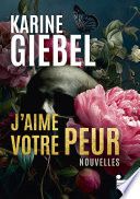 Couverture de J'aime votre peur: le meilleur de Karine Giebel en histoires courtes, 14 nouvelles de l'autrice de…