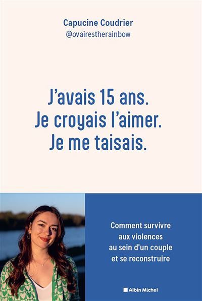 J'avais 15 ans. Je croyais l'aimer. Je me taisais. Comment survivre aux violences au sein d'un couple et se reconstruire