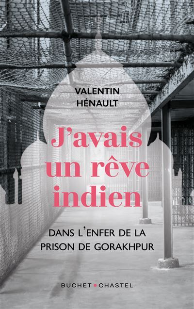 J'avais un rêve indien Dans l'enfer de la prison de Gorakhpur