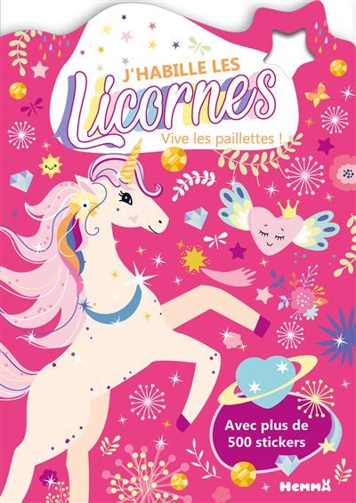 J'habille les Licornes - Vive les paillettes ! - Avec plus de 500 stickers