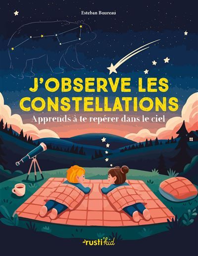 J'observe les constellations Apprends à te repérer dans le ciel
