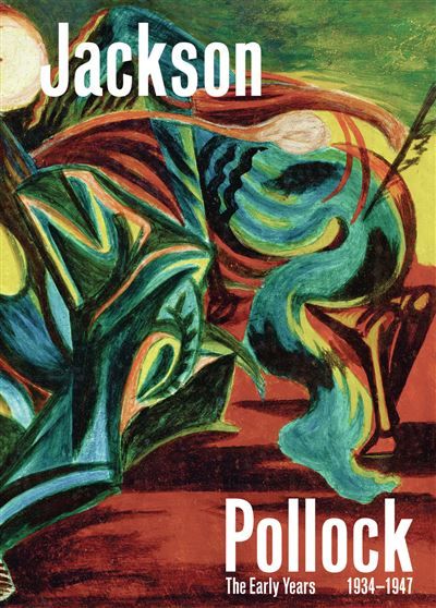 Jackson Pollock The Early Years : 1934-1947