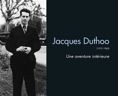 Jacques Duthoo (1910-1960) 1910-1960 une aventure intérieure