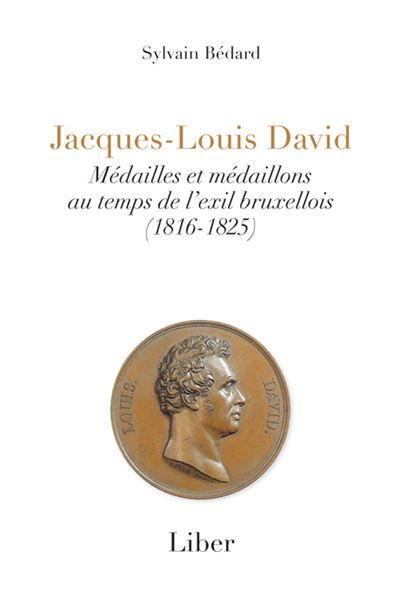 Jacques-Louis David. Médailles et médaillons au temps de l'exil bruxellois