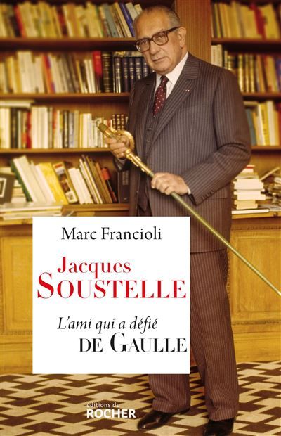 Jacques Soustelle L'ami qui a défié De Gaulle