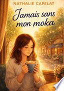 Couverture de Jamais sans mon moka par Nathalie Capelat