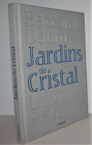 Jardins de cristal Baccarat, Daum, Lalique, St-Louis