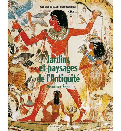 Jardins et paysages de l'Antiquité Mésopotamie - Egypte