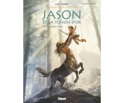 Jason et la toison d'or - Tome 01 Premières armes - Luc Ferry