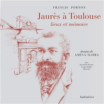 Jaurès à Toulouse Lieux et mémoire