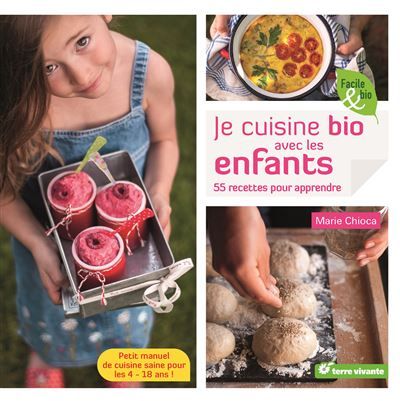 Je cuisine bio avec les enfants 55 recettes pour apprendre