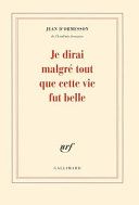 Couverture de Je dirai malgré tout que cette vie fut belle par Jean d' Ormesson