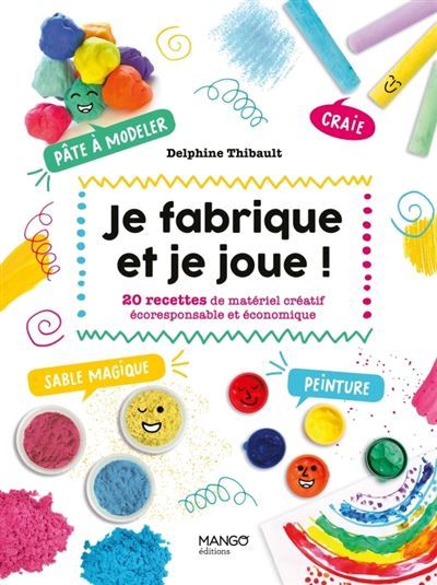 Je fabrique et je joue ! 20 recettes de matériel créatif écoresponsable et économique. Sables magiques, peintures, craies, pâte à modeler ...