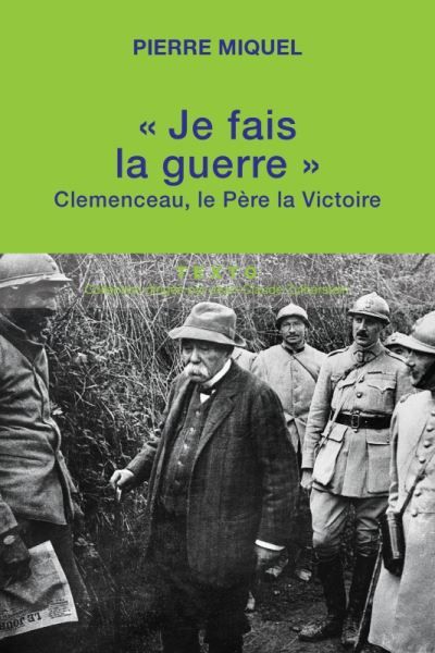 Je fais la guerre Clemenceau le père de la victoire