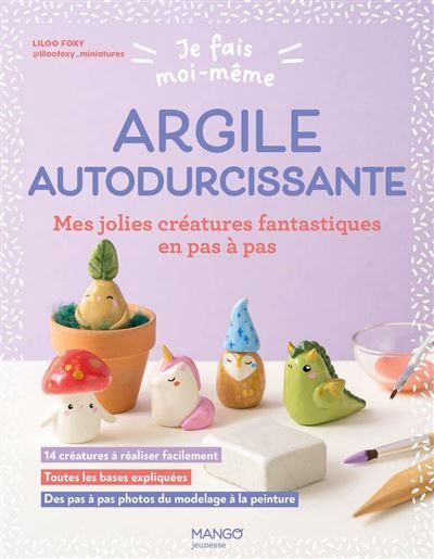 Couverture de Je fais moi-même : Argile autodurcissante Mes jolies créatures fantastiques en pas à pas par LilooFoxy…