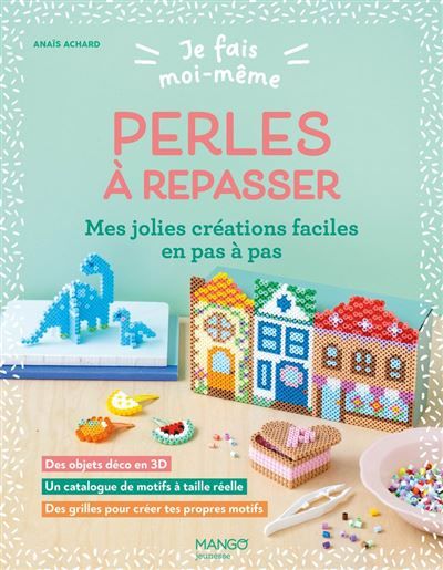 Couverture de Je fais moi-même : Perles à repasser Mes jolies créations faciles en pas à pas par Anaïs Achard