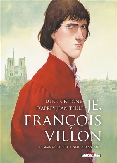 Je, François Villon T01 Mais où sont les neiges d'antan ?