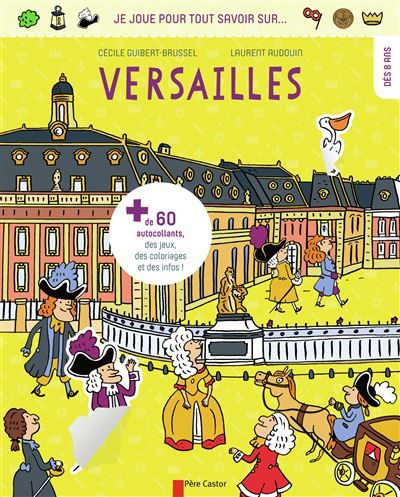 Je joue pour tout savoir sur... Versailles + de 60 autocollants, des jeux, des coloriages et des infos - dès 8 ans