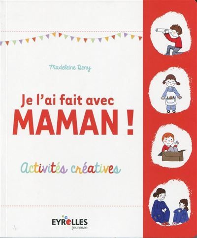 Je l'ai fait avec maman ! Activités créatives.