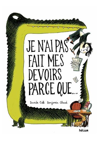 Je n'ai pas fait mes devoirs parce que... - Benjamin Chaud