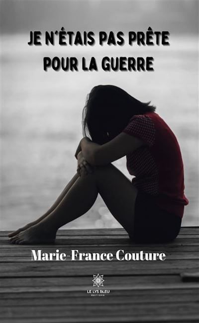 Je n'étais pas prête pour la guerre