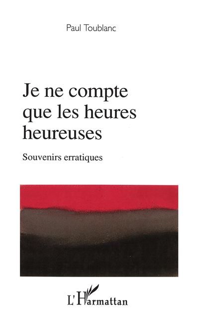 Je ne compte que les heures heureuses Souvenirs erratiques