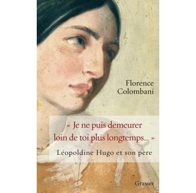 Je ne puis demeurer loin de toi plus ... Léopoldine Hugo et son père