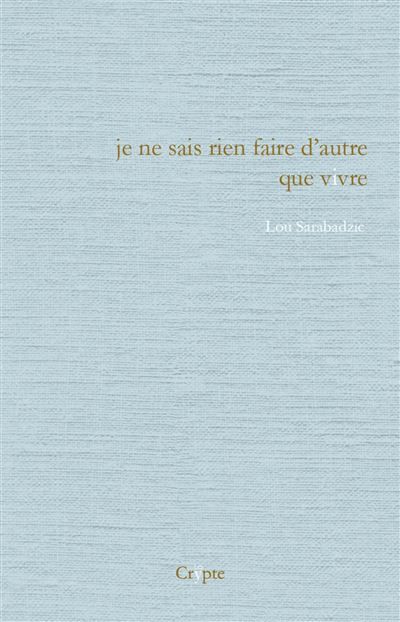 Je ne sais rien faire d'autre que vivre