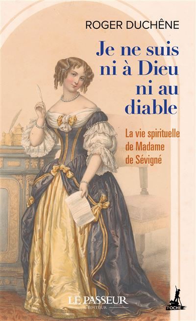 Je ne suis ni à Dieu ni au diable La vie spirituelle de Madame de Sévigné
