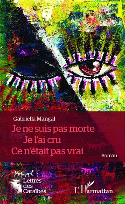 Je ne suis pas morte. Je l'ai cru. Ce n'était pas vrai. Roman