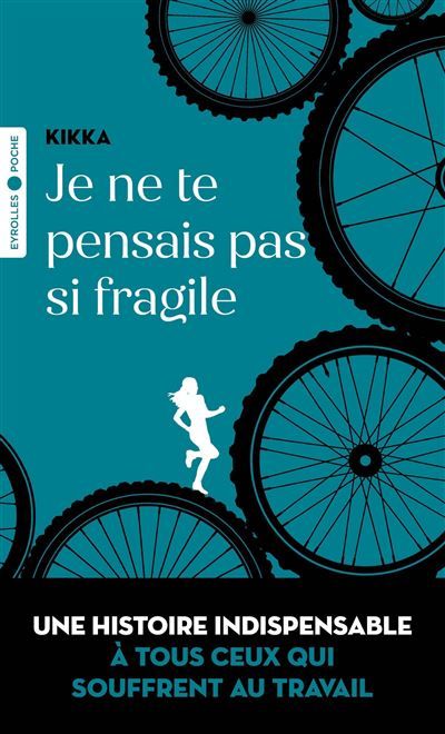 Je ne te pensais pas si fragile Une histoire indispensable à tous ceux qui souffrent au travail
