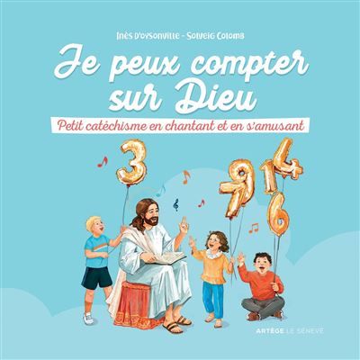 Je peux compter sur Dieu Petit catéchisme en chantant et en s'amusant