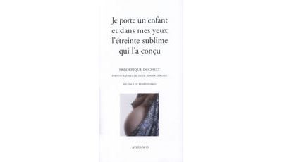 Je porte un enfant et dans mes yeux l'étreinte sublime qui l'a conçu