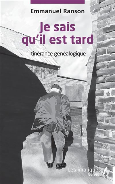 Je sais qu’il est tard Itinérance généalogique