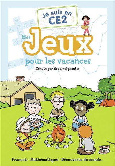 Je suis en CE2 - Mes jeux pour les vacances Français - Mathématiques - Découverte du monde...