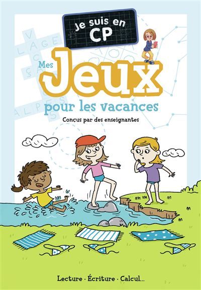 Je suis en CP - Mes jeux pour les vacances Lecture - Écriture - Calcul...