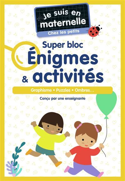Je suis en maternelle - Je suis en maternelle, chez les petits - Super bloc Énigmes & Activités Graphisme - Puzzles - Ombres...