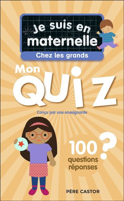 Je suis en maternelle - Je suis en maternelle - Mon quiz de grande section 100 questions et réponses