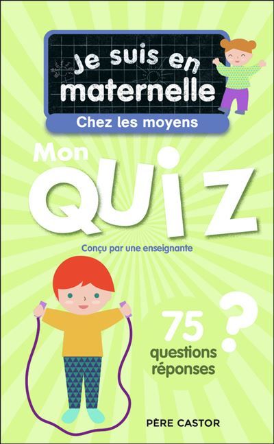 Je suis en maternelle - Je suis en maternelle - Mon quiz de moyenne section 75 questions et réponses