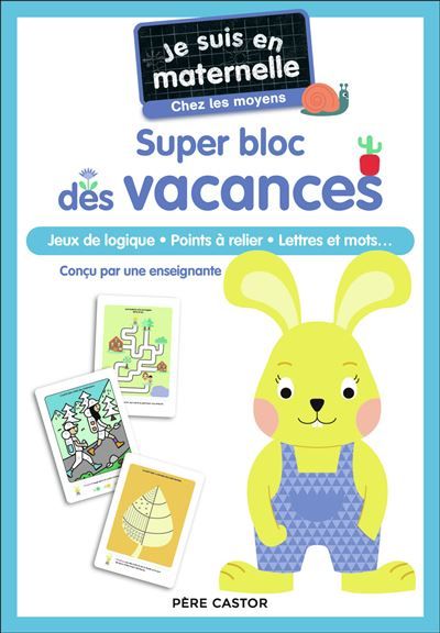 Je suis en maternelle - Je suis en maternelle - Super bloc des vacances - Chez les moyens Jeux de logique - Points à relier - Lettres et mots...