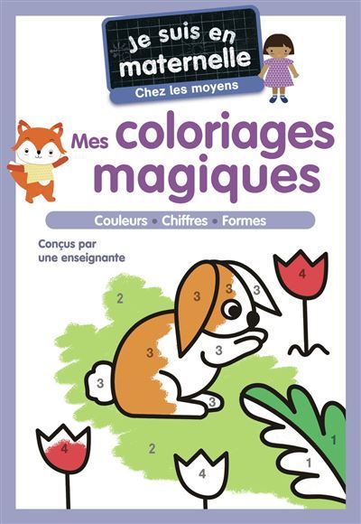Je suis en maternelle - Mes coloriages magiques - Chez les moyens Couleurs - Chiffres - Formes