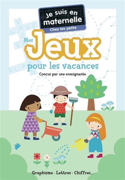 Je suis en maternelle - Mes jeux pour les vacances - Chez les petits Graphisme - Lettres - Chiffres...