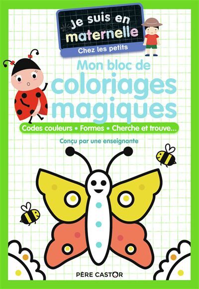 Je suis en maternelle - Mon bloc de coloriages magiques - Chez les petits Codes couleurs - Formes - Cherche et trouve...