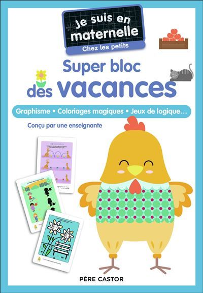 Je suis en maternelle - Super bloc des vacances - Chez les petits Graphisme - Coloriages magiques - Jeux de logique...