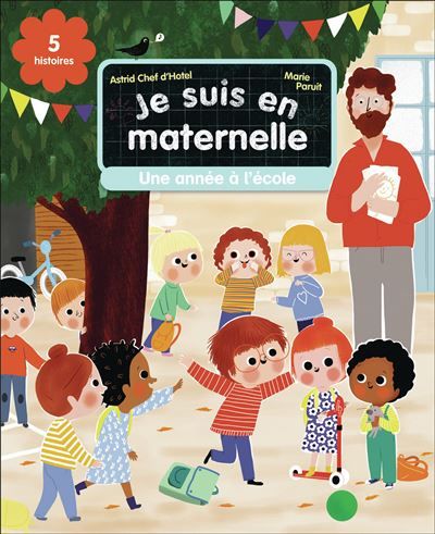Je suis en maternelle - Une année à l'école Cinq histoires et des activités ludiques