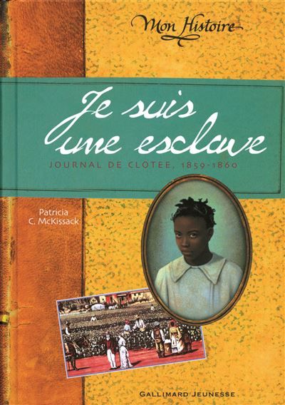 Je suis une esclave Journal de Clotee, 1859-1860